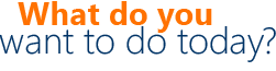 What do you want to do today?